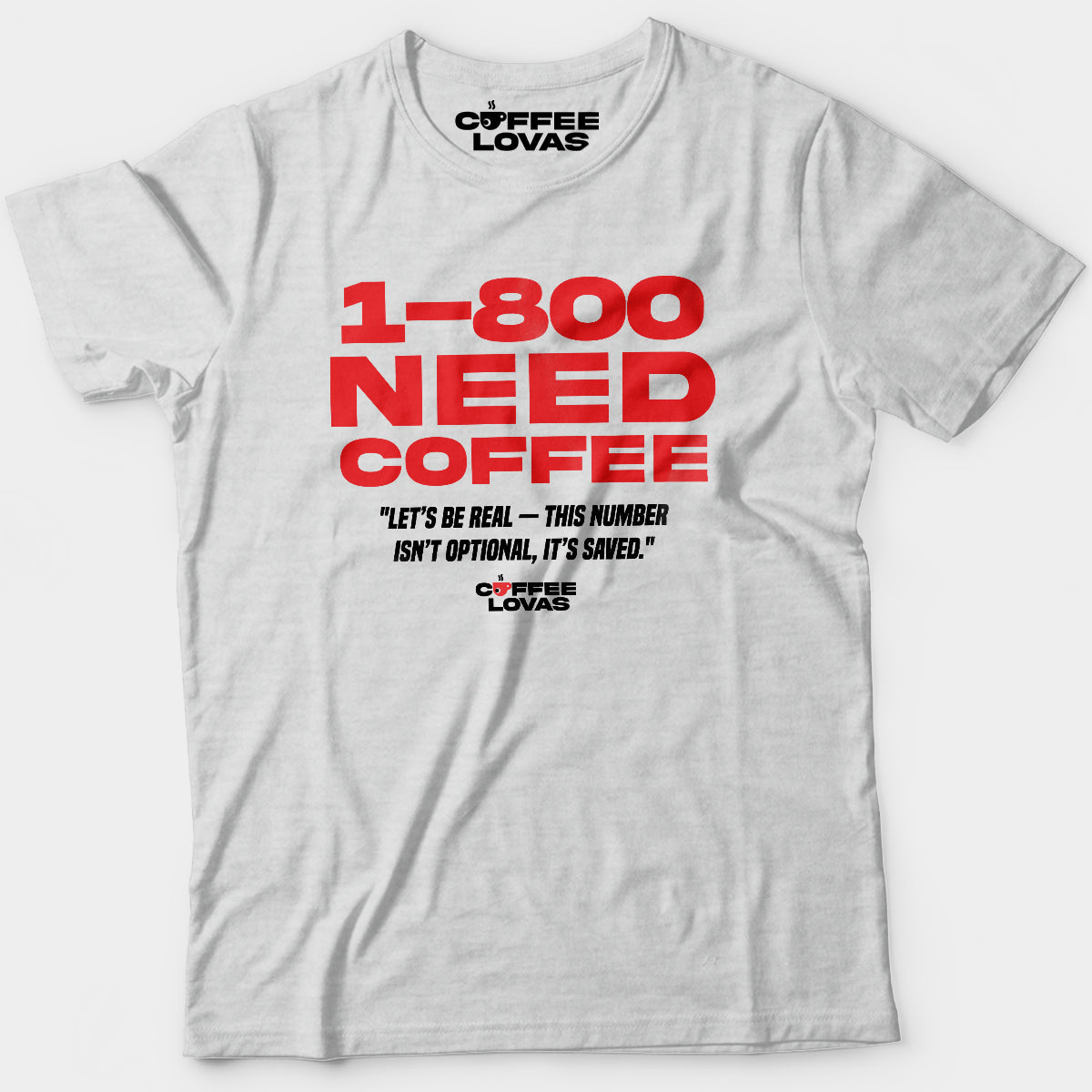 White Coffee Hotline Tee with Bold 1-800 NEED COFFEE Funny Coffee graphic for caffeine lovers with speed dial priorities - front view