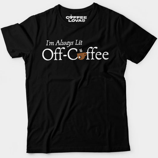 Black tee with I’m Always Lit Off-Coffee serif font graphic